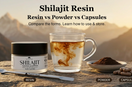 Benefits of Shilajit Resin Compared to Powder and Capsules